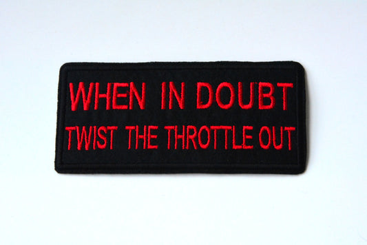When In Doubt Twist The Trottle Out - Iron On Patch