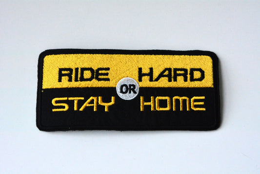 Ride Hard Or Stay Home - Iron On Patch